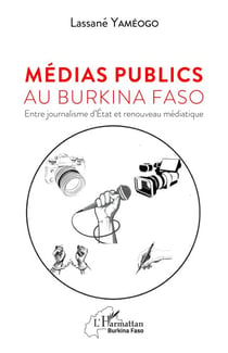 Médias publics au Burkina Faso - Entre journalisme d'État et renouveau médiatique
