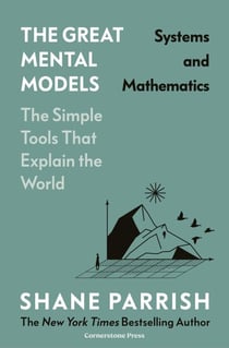 The Great Mental Models: Systems and Mathematics - Systems and Mathematics