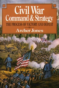 Civil War Command And Strategy - The Process Of Victory And Defeat