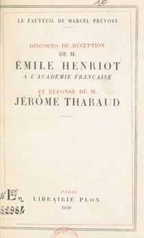 Le fauteuil de Marcel Prévost - Discours de réception de M. Émile Henriot à l'Académie française et réponse de M. Jérôme Tharaud