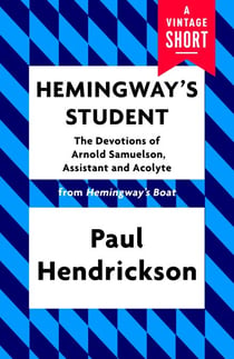 Hemingway's Student - The Devotions of Arnold Samuelson, Assistant and Acolyte