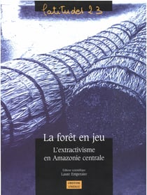 La forêt en jeu - L’extractivisme en Amazonie centrale