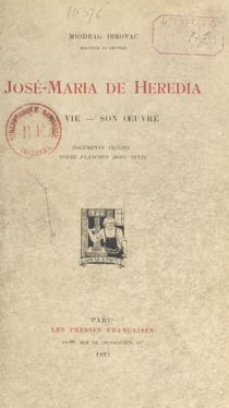 José-Maria de Heredia - Sa vie, son œuvre