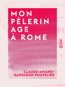 Mon pèlerinage à Rome - Mai et juin 1862