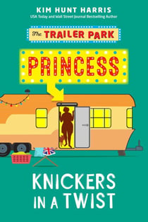 Knickers in a Twist - The Trailer Park Princess, #4