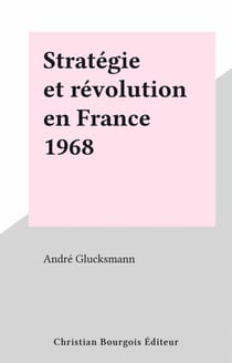 Stratégie et révolution en France 1968