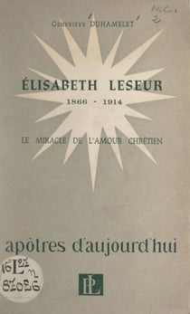 Élisabeth Leseur, 1866-1914 - Le miracle de l'amour chrétien