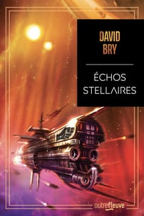 Échos stellaires - Quand Star Wars rencontre Dune, le temps d'un amour - Le premier space opéra de David Bry