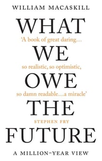 What We Owe The Future - The Sunday Times Bestseller