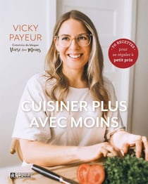 Cuisiner plus avec moins - 70 recettes pour se régaler à petit prix