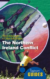The Northern Ireland Conflict - A Beginner's Guide