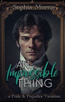 An Impossible Thing: A Pride and Prejudice Variation - A Gentleman's Folly, #2