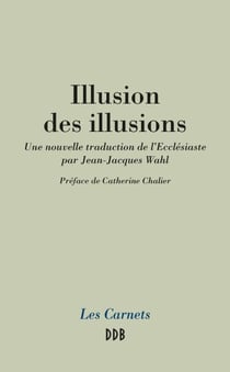 Illusion des illusions - Une nouvelle traduction de l'Ecclésiaste par Jean-Jacques Wahl