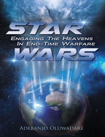 Star Wars: Engaging the Heavens in End-Time Warfare