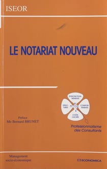 Le notariat nouveau : professionnalisme des consultants - Actes du 12e Colloque de l'ISEOR, 1999, Lyon