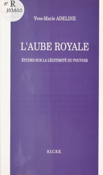 L'Aube royale : études sur la légitimité du pouvoir