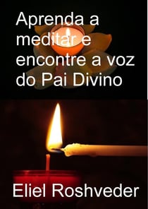 Aprenda a Meditar e Encontre a Voz do Pai Divino - Cabala e Meditação, #17