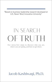 In Search of Truth: Five Stress-Free Steps to Discover Who You Are, Where You're Going, and How to Get There.