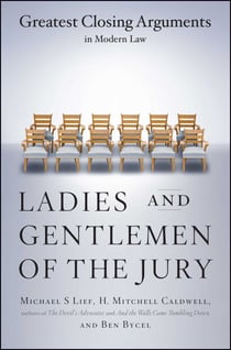 Ladies And Gentlemen Of The Jury - Greatest Closing Arguments In Modern Law