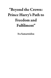 Beyond the Crown: Prince Harry's Path to Freedom and Fulfilment