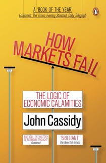 How Markets Fail - The Logic of Economic Calamities