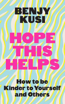 Hope this Helps - How to be Kinder to Yourself and Others