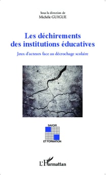 Les déchirements des institutions éducatives - Jeux d'acteurs face au décrochage scolaire