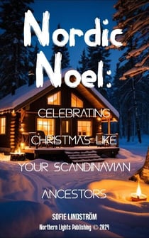 Nordic Noel: Celebrating Christmas Like Your Scandinavian Ancestors - Nordic Living Unlocked, #0