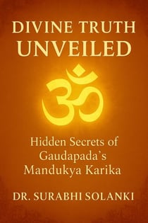 Divine Truth Unveiled: Hidden Secrets of Gaudapada’s Mandukya Karika