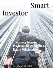 The Savvy Investor's Playbook: Mastering Real Estate Wholesaling