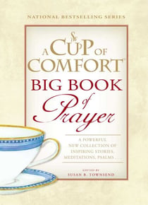 A Cup of Comfort BIG Book of Prayer - A Powerful New Collection of Inspiring Stories, Meditation, Prayers…