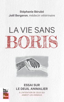 La vie sans Boris - Essai sur le deuil animalier à l’intention de ceux qui aiment les animaux