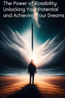 The Power of Possibility: Unlocking Your Potential and Achieving Your Dreams - Self improve