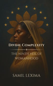 Divine Complexity: The Ninth Veil of Womanhood