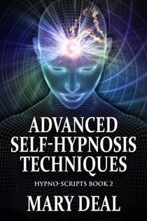 Advanced Self-Hypnosis Techniques - Hypno-Scripts, #2