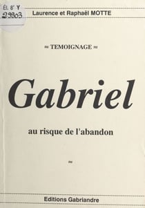 Gabriel : au risque de l'abandon - Témoignage