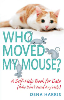 Who Moved My Mouse? - A Self-Help Book for Cats (Who Don't Need Any Help)