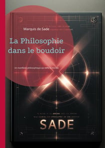 La Philosophie dans le boudoir - Un manifeste philosophique qui défie la morale conventionnelle