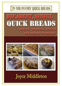 Decadent, Sinful Quick Breads - In the Pantry Quick Breads, #2