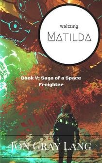 Waltzing Matilda - Saga of a Space Freighter, #5
