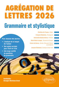 Grammaire et stylistique. Agrégation de Lettres 2026 - François Rabelais, Pantagruel ; Antoinette Deshoulières, Poésies ; Alain-René Lesage, Turcaret et Crispin ; Claire de Duras, Ourika, Édouard, Olivier ou le Secret ; Jacques Roubaud, Quelque chose noir