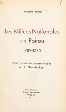Les milices nationales en Poitou, 1789-1790 - Avec divers documents inédits sur la Grande Peur