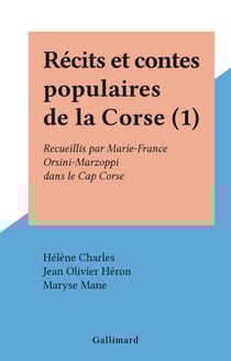 Récits et contes populaires de la Corse (1) - Recueillis par Marie-France Orsini-Marzoppi dans le Cap Corse