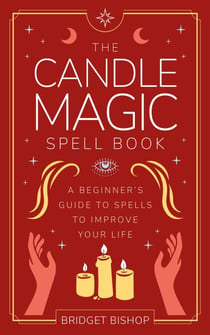 The Candle Magic Spell Book: A Beginner's Guide to Spells to Improve Your Life - Spell Books for Beginners, #1