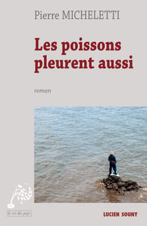 Les Poissons pleurent aussi - Un roman en Méditerranée