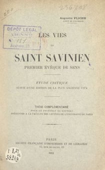 Les vies de saint Savinien, premier évêque de Sens - Étude critique, suivie d'une édition de la plus ancienne "Vita". Thèse complémentaire pour le Doctorat ès-lettres présentée à la Faculté des lettres de l'Université de Paris