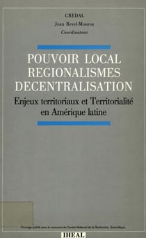 Pouvoir local, régionalismes, décentralisation - Enjeux territoriaux et territorialité en Amérique latine