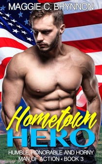 Hometown Hero: Humble, Honorable and Horny, Book 3 - Man of Action, #3