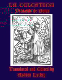La Celestina by Fernando de Rojas, translated and edited by Ashton Lackey