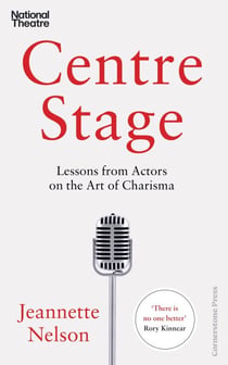 Centre Stage - Lessons from Actors on the Art of Charisma